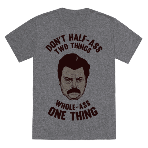 Dont Half Ass Two Things Whole Ass One Thing T Shirt