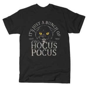 Its Just a Bunch of Hocus Pocus T Shirt